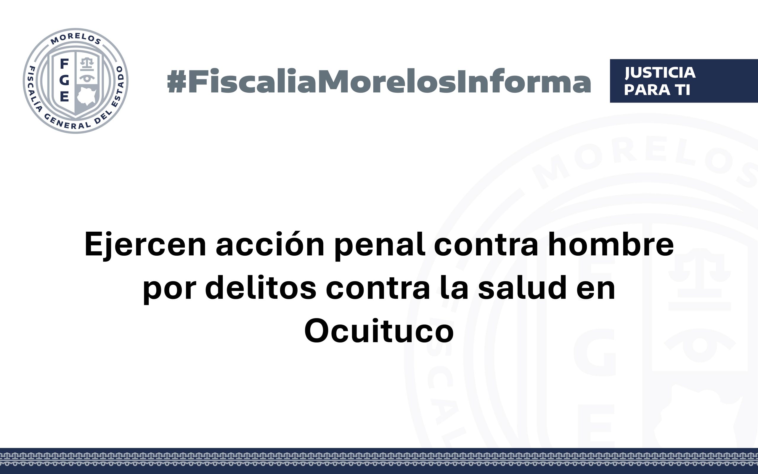 Ejercen acción penal contra hombre por delitos contra la salud en Ocuituco